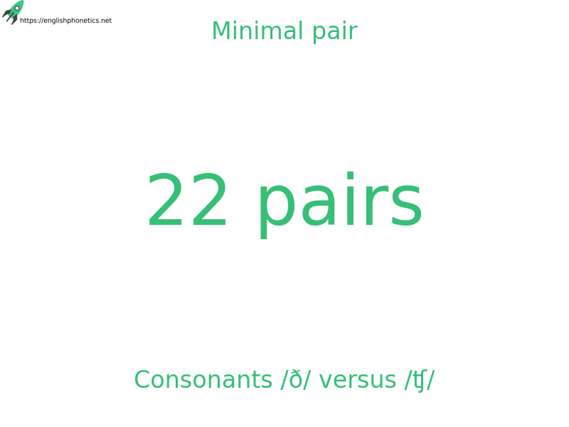 Minimal pair: Consonants /ð/ versus /ʧ/, 22 pairs