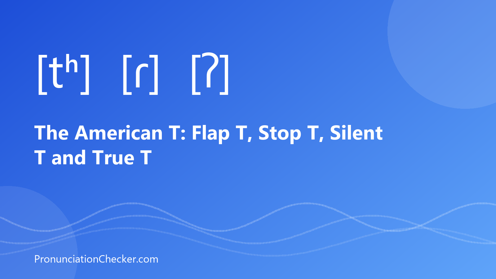 The American T: Flap T, Stop T, Silent T and True T — illustrated guide from PronunciationChecker