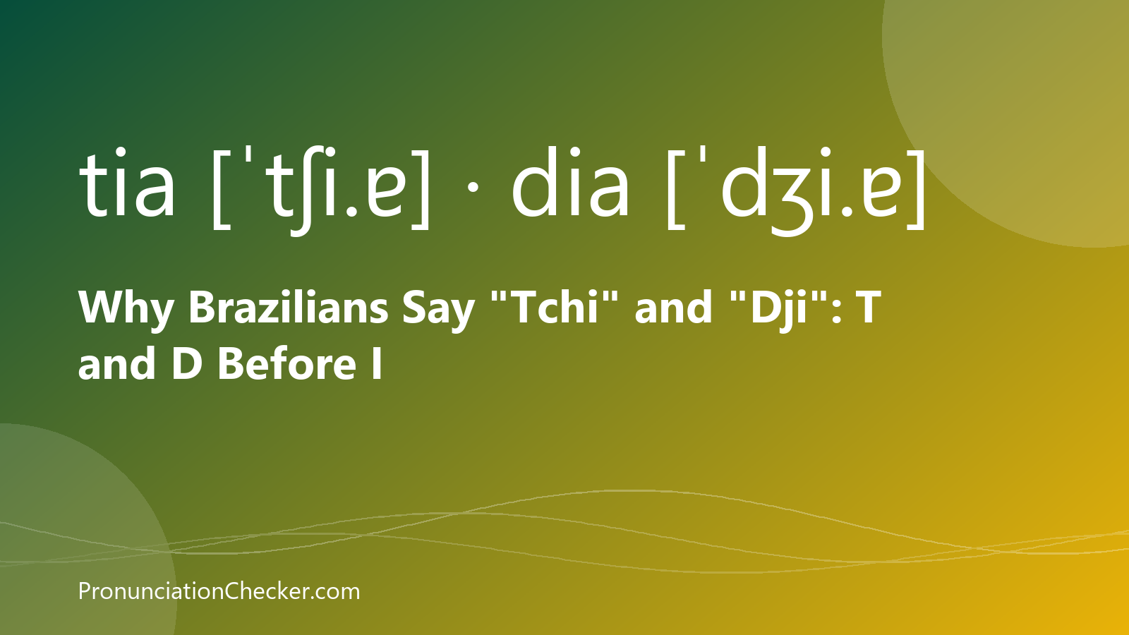Why Brazilians Say "Tchi" and "Dji": T and D Before I — illustrated guide from PronunciationChecker