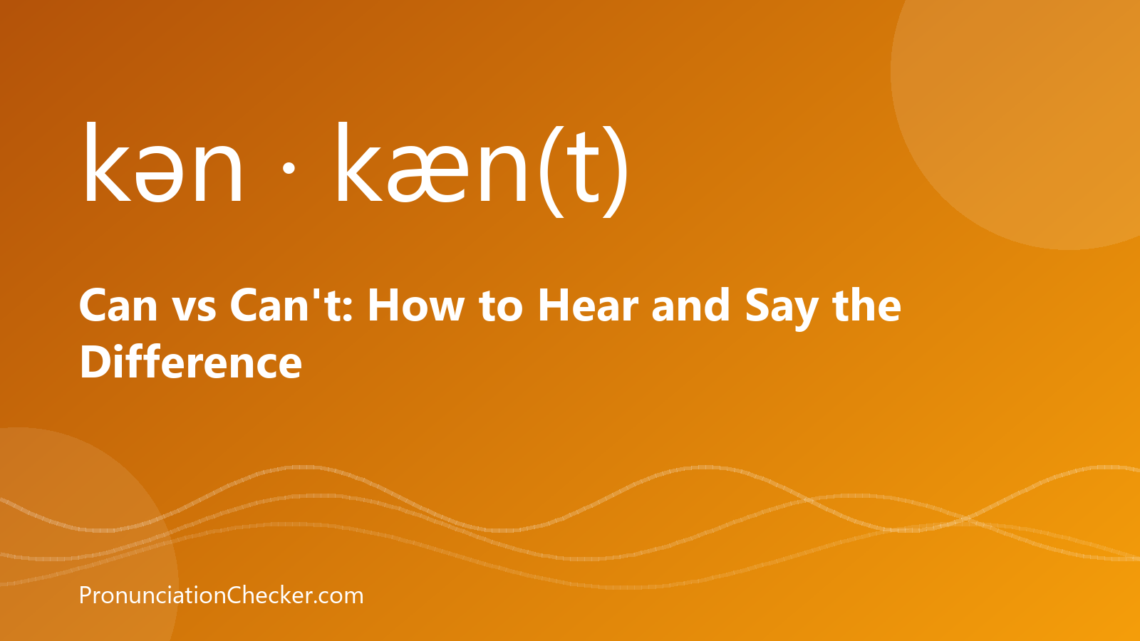 Can vs Can't: How to Hear and Say the Difference — illustrated guide from PronunciationChecker