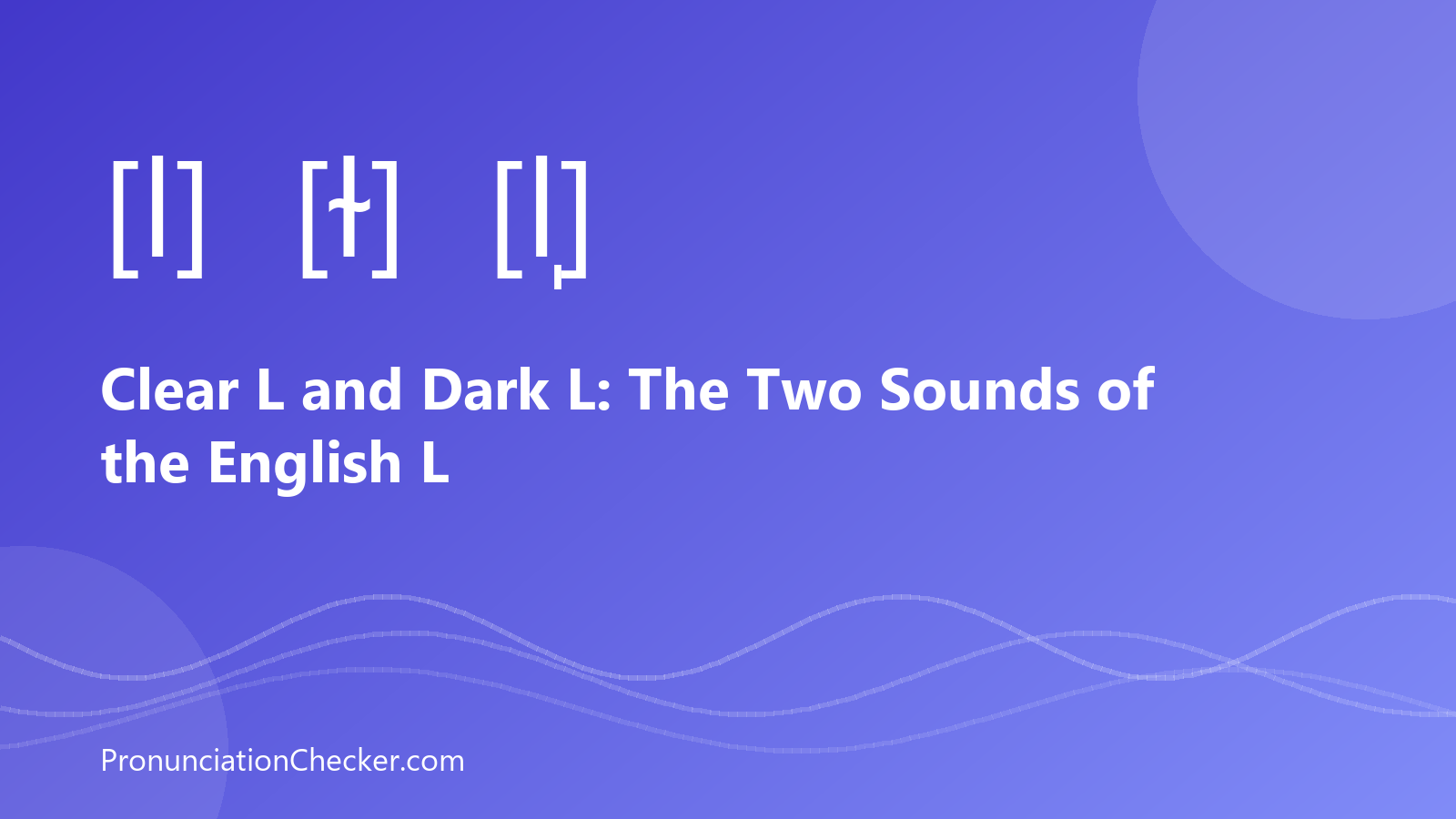 Clear L and Dark L: The Two Sounds of the English L — illustrated guide from PronunciationChecker
