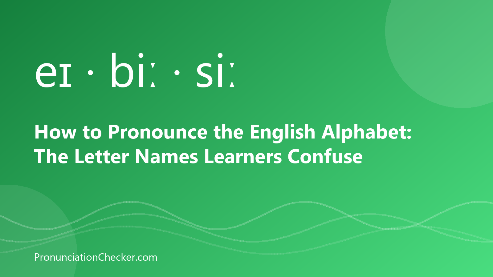 How to Pronounce the English Alphabet: The Letter Names Learners Confuse — illustrated guide from PronunciationChecker