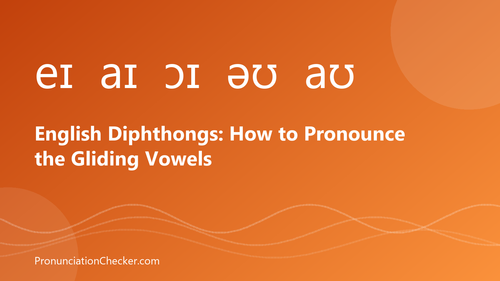 English Diphthongs: How to Pronounce the Gliding Vowels — illustrated guide from PronunciationChecker