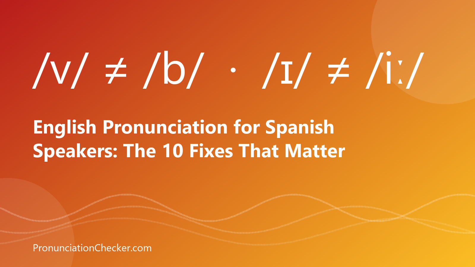 English Pronunciation for Spanish Speakers: The 10 Fixes That Matter — illustrated guide from PronunciationChecker