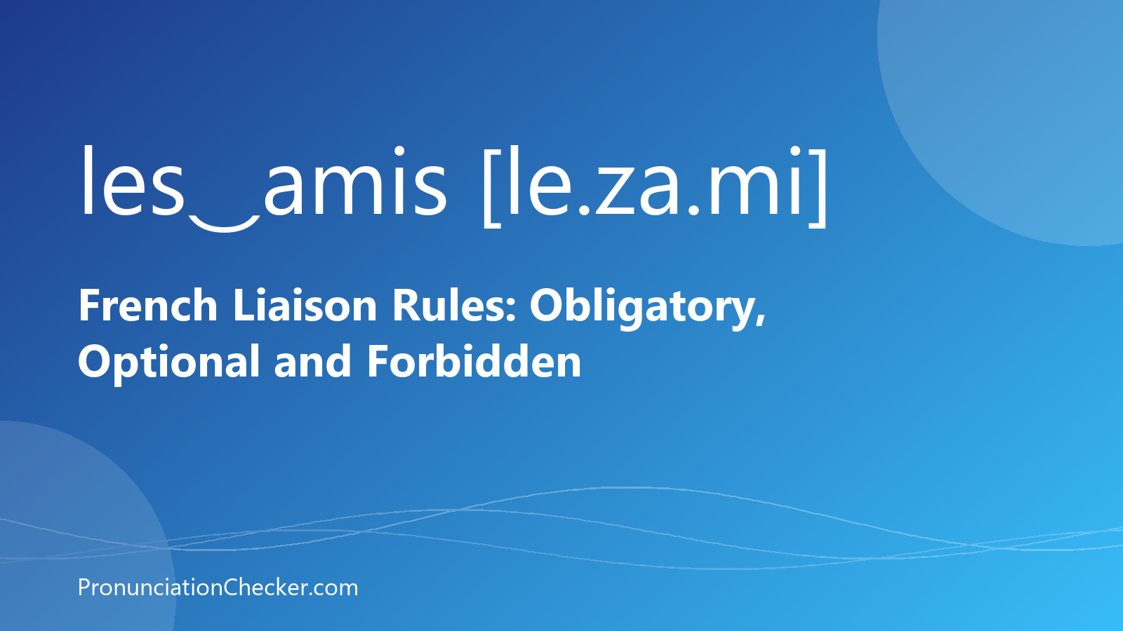 French Liaison Rules: Obligatory, Optional and Forbidden — illustrated guide from PronunciationChecker