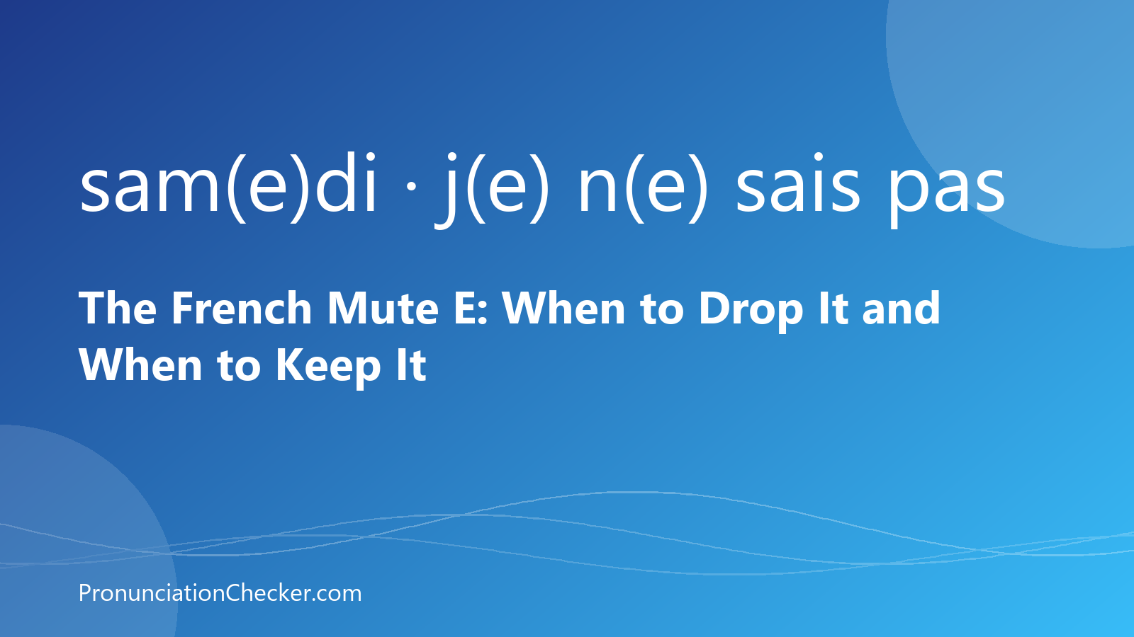 The French Mute E: When to Drop It and When to Keep It — illustrated guide from PronunciationChecker