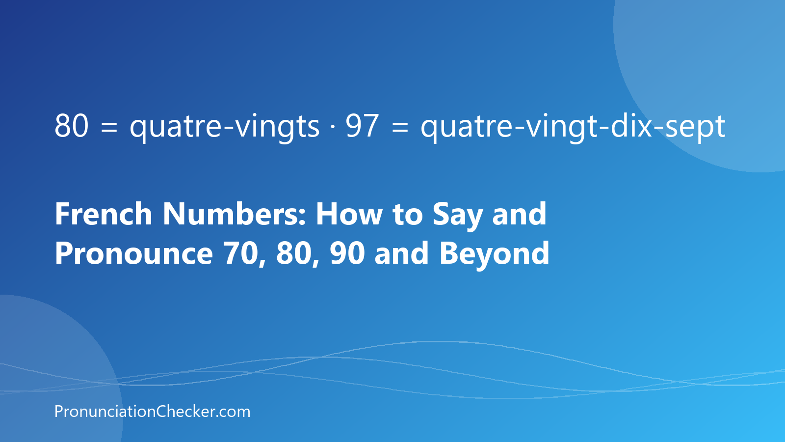 French Numbers: How to Say and Pronounce 70, 80, 90 and Beyond — illustrated guide from PronunciationChecker