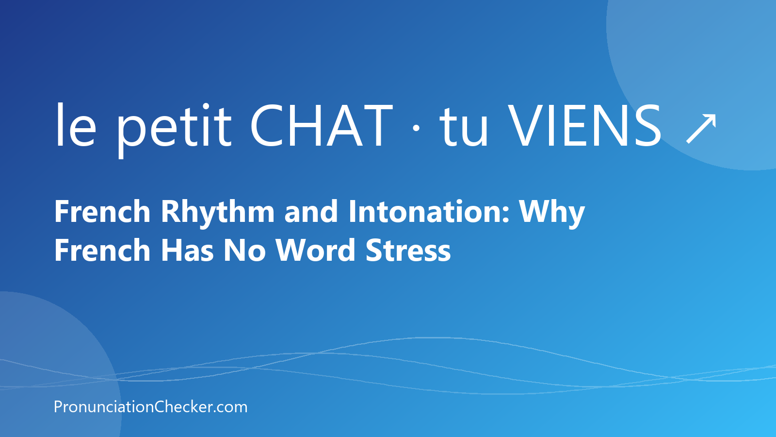 French Rhythm and Intonation: Why French Has No Word Stress — illustrated guide from PronunciationChecker