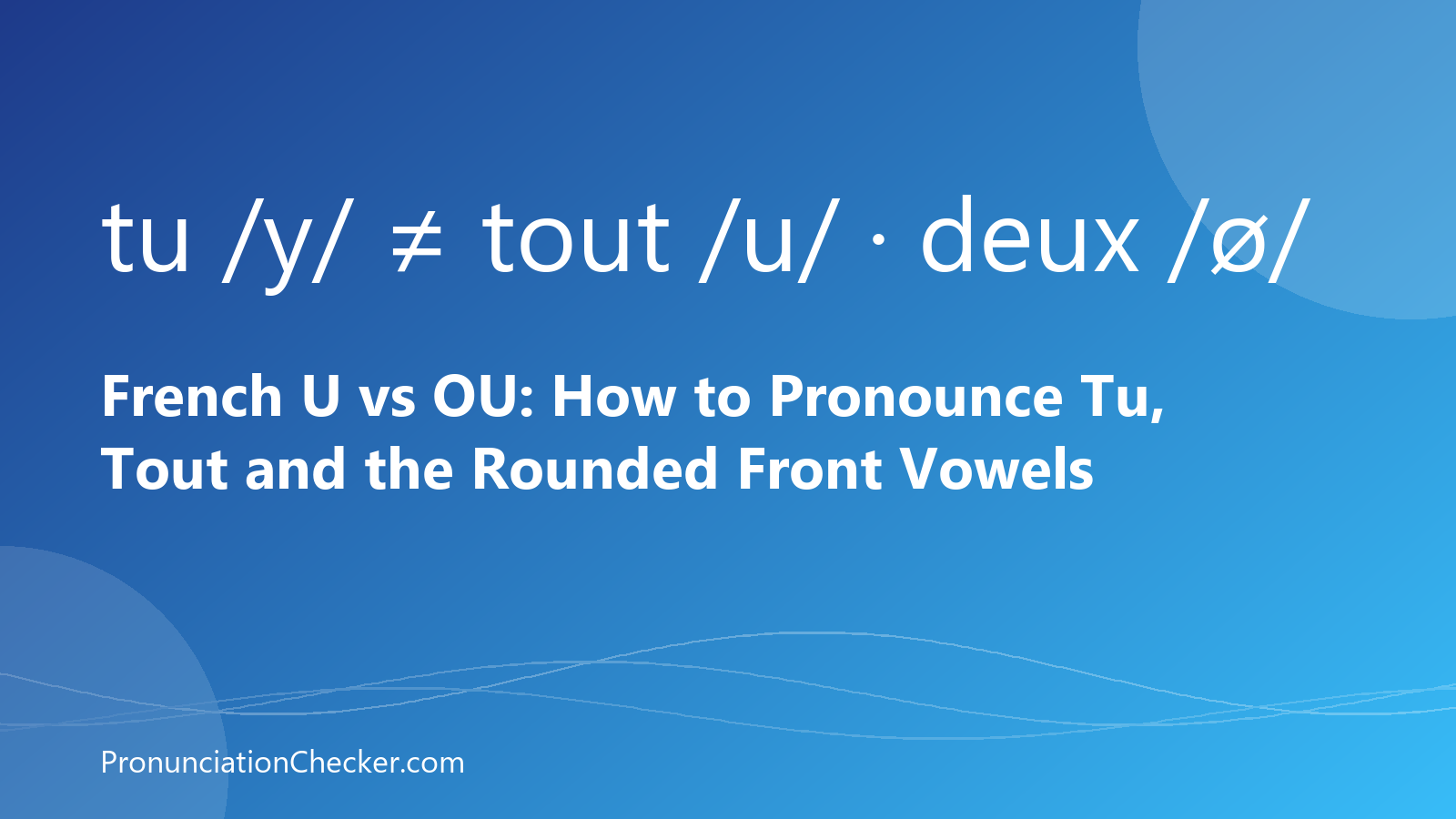 French U vs OU: How to Pronounce Tu, Tout and the Rounded Front Vowels — illustrated guide from PronunciationChecker