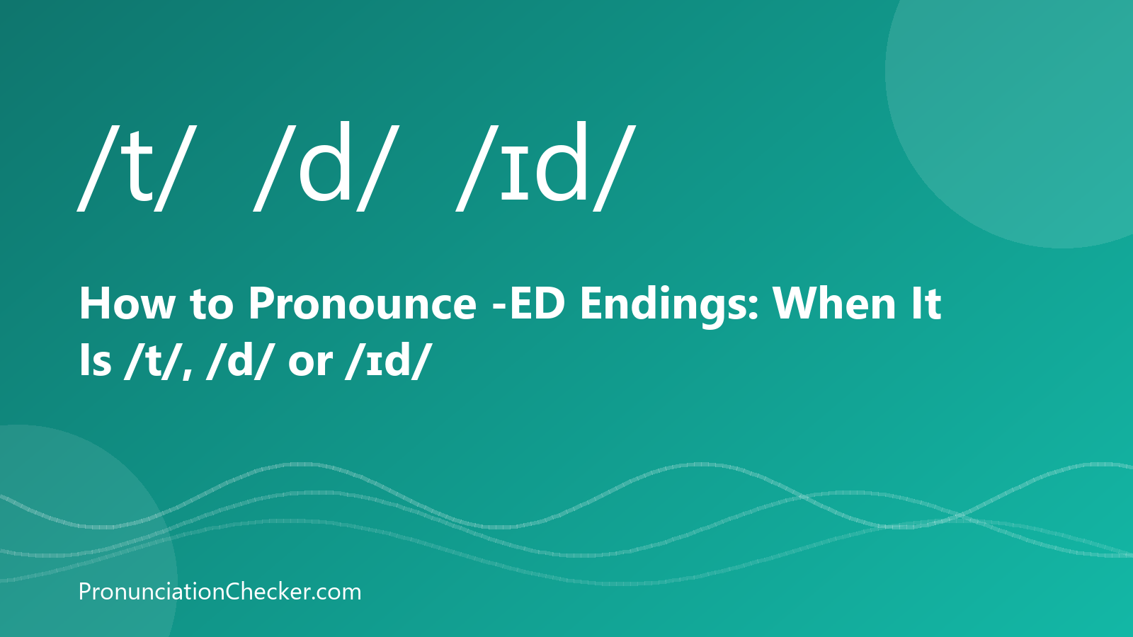 How to Pronounce -ED Endings: When It Is /t/, /d/ or /ɪd/ — illustrated guide from PronunciationChecker