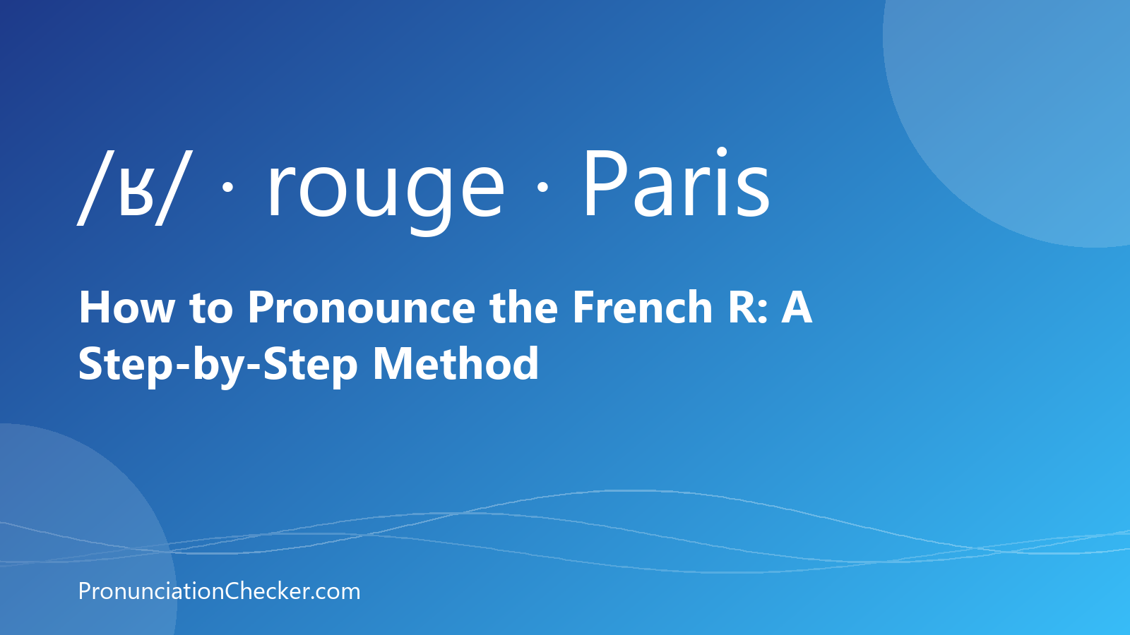 How to Pronounce the French R: A Step-by-Step Method — illustrated guide from PronunciationChecker