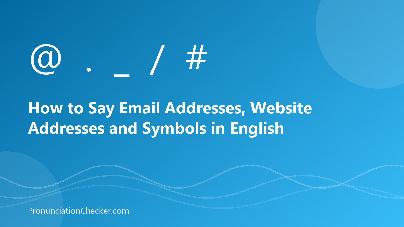 How to Say Email Addresses, Website Addresses and Symbols in English — illustrated guide from PronunciationChecker