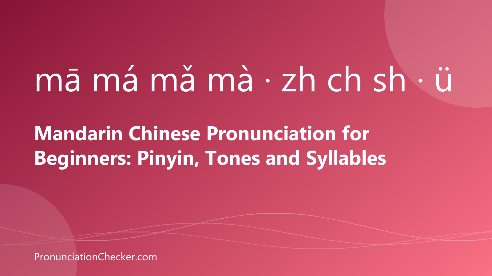 Mandarin Chinese Pronunciation for Beginners: Pinyin, Tones and Syllables — illustrated guide from PronunciationChecker