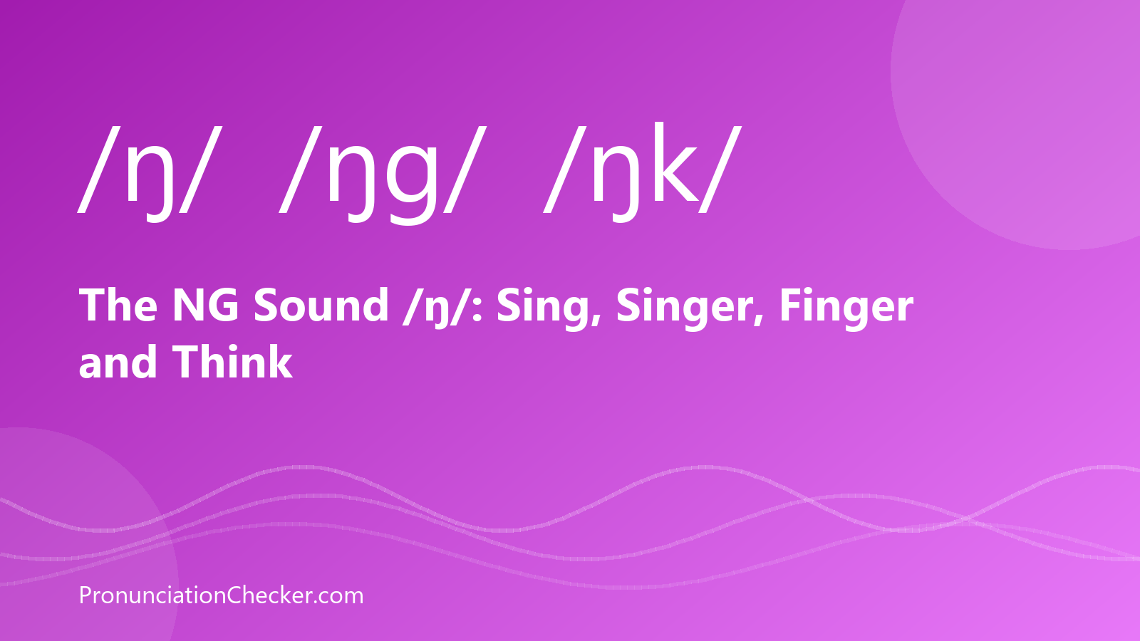 The NG Sound /ŋ/: Sing, Singer, Finger and Think — illustrated guide from PronunciationChecker