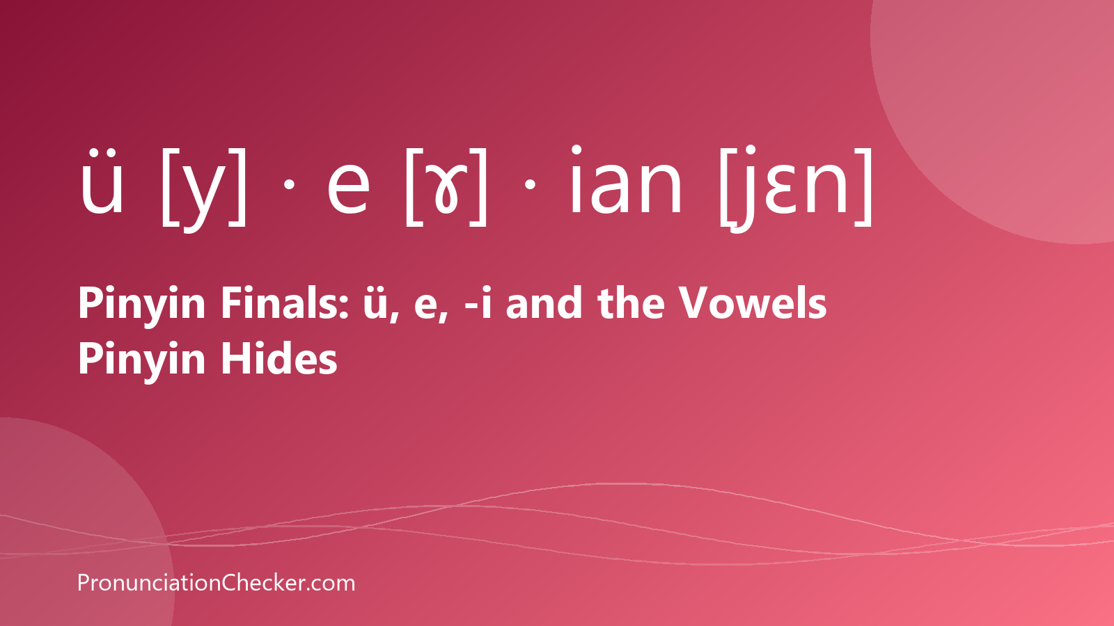 Pinyin Finals: ü, e, -i and the Vowels Pinyin Hides — illustrated guide from PronunciationChecker