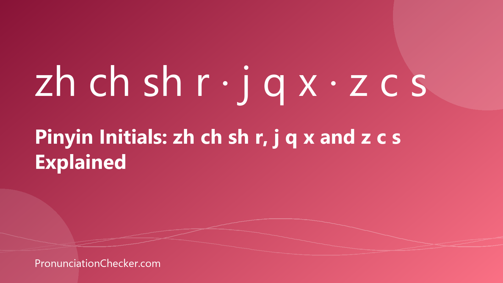 Pinyin Initials: zh ch sh r, j q x and z c s Explained — illustrated guide from PronunciationChecker