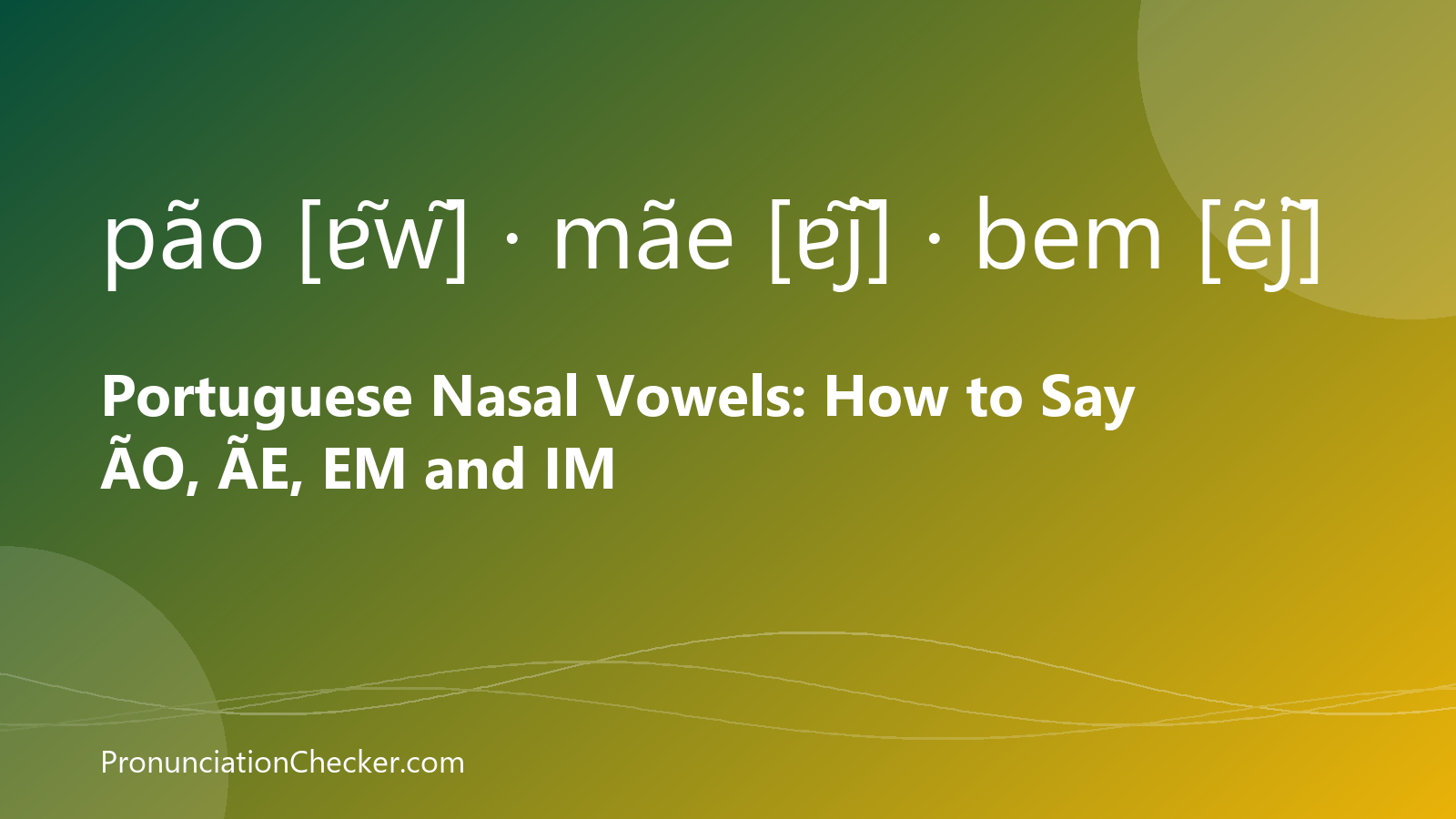 Portuguese Nasal Vowels: How to Say ÃO, ÃE, EM and IM — illustrated guide from PronunciationChecker