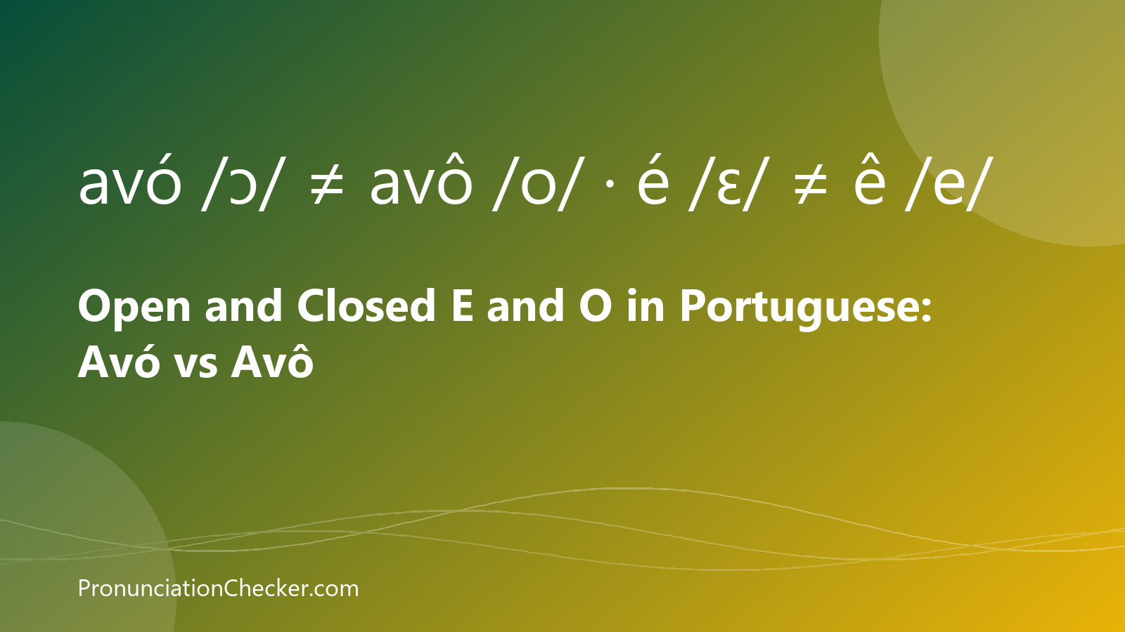 Open and Closed E and O in Portuguese: Avó vs Avô — illustrated guide from PronunciationChecker