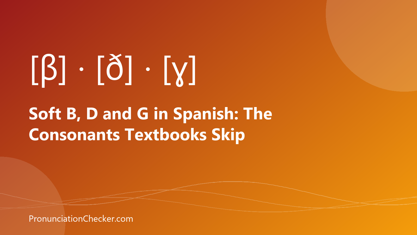 Soft B, D and G in Spanish: The Consonants Textbooks Skip — illustrated guide from PronunciationChecker