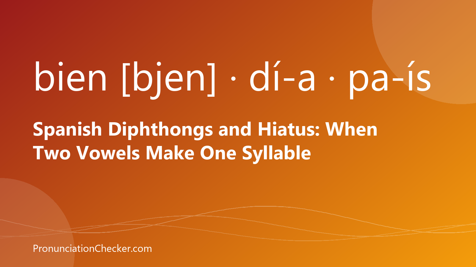 Spanish Diphthongs and Hiatus: When Two Vowels Make One Syllable — illustrated guide from PronunciationChecker