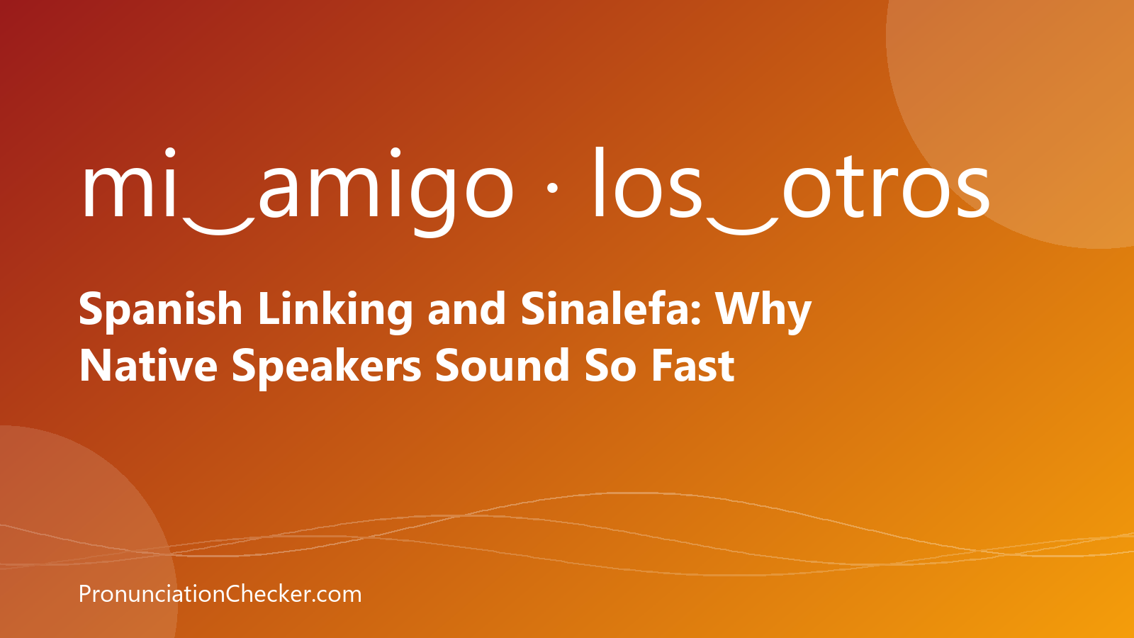 Spanish Linking and Sinalefa: Why Native Speakers Sound So Fast — illustrated guide from PronunciationChecker