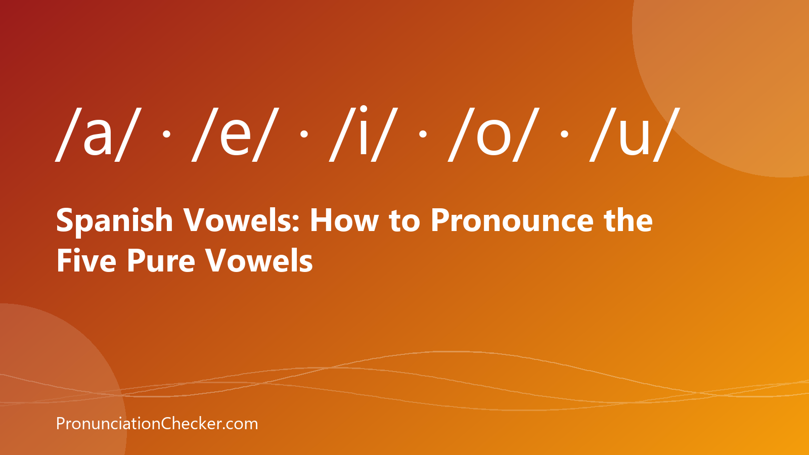 Spanish Vowels: How to Pronounce the Five Pure Vowels — illustrated guide from PronunciationChecker
