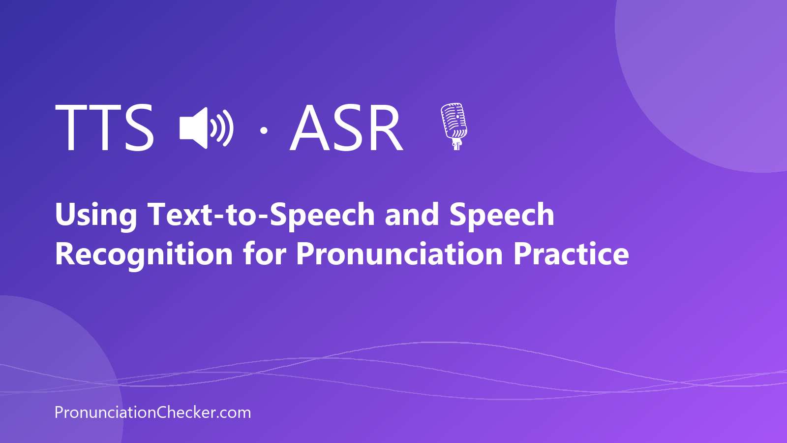 Using Text-to-Speech and Speech Recognition for Pronunciation Practice — illustrated guide from PronunciationChecker